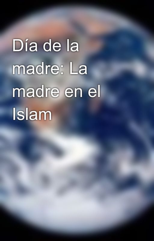 Día de la madre: La madre en el Islam by InvitacionAIslamwebN