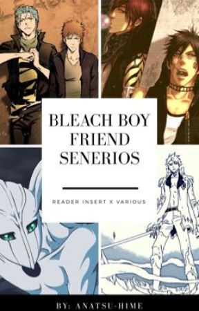 Bleach Boyfriend Senerios by Anatsu-Hime