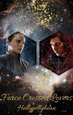 Force Crossed Lovers (Rey and Kylo Fan Fic) cover