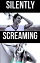 Silently Screaming (Completed) by Lmfaobooks