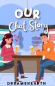 Our Chat Story (CHAT SERIES #1) by Dreamerearth