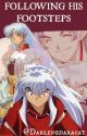 Following his footsteps ( Inuyasha fanfiction) by _Otaku101_