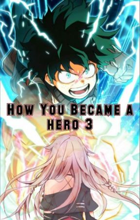 How You Became A Hero 3 ~ MHA (Midoriya Izuku X Reader) by Inori02