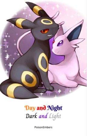 Day and Night, Dark and Light {Umbreon x Espeon}  [REWRITING] by PoisonEmbers