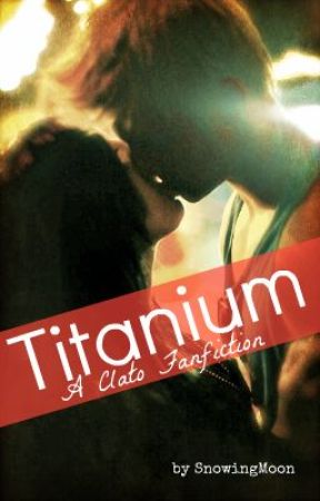 Titanium (a Clato Fanfiction) by SnowingMoon