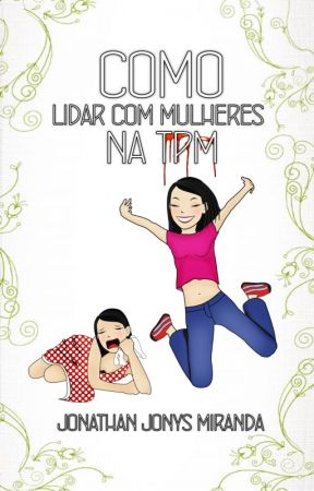 Como lidar com mulheres na TPM by JonathanMiranda1