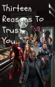 Thirteen Reasons To Trust You. (Chose Your Own Adventure.) by wolfwhite1235