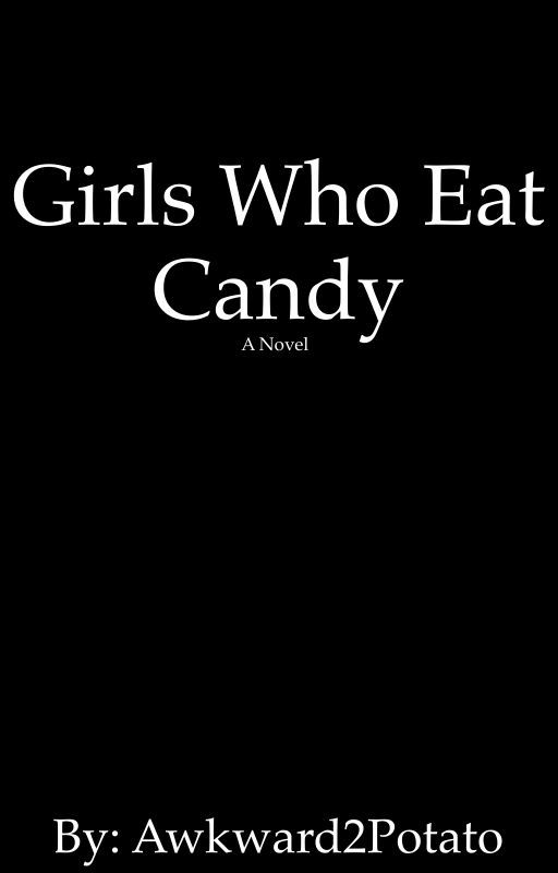 Girls Who Eat Candy by a-homicidal-maniac