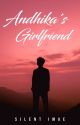 Andhika's Girlfriend [Completed]  by SilentImae