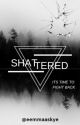 SHATTERED| 1  (UNDER MAJOR EDITING) by eemmaaspotz