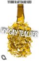 My Gay Teacher [COMPLETED] by prisonofpurple