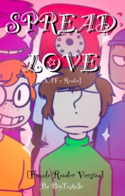 ---Spread Love {FNaF Night Guards x Reader} [GIRL]--- cover