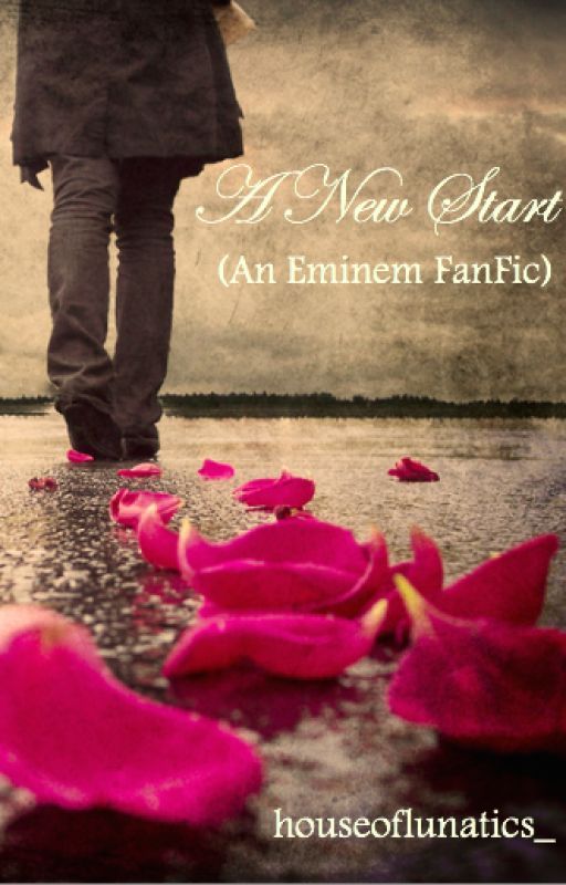 A New Start (Eminem FanFic) by houseoflunatics_