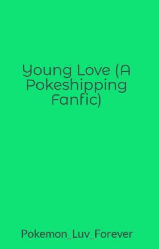 Young Love (A Pokeshipping Fanfic) by Pokemon_Luv_Forever