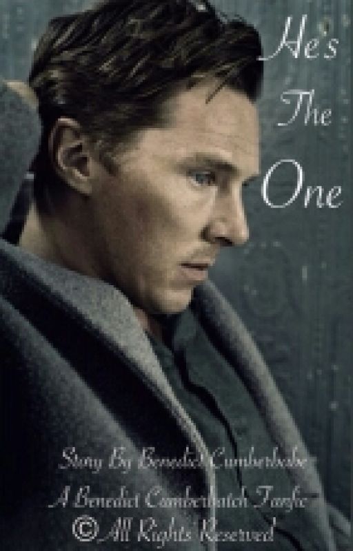 He's the one.(Benedict Cumberbatch fanfiction) by BenedictCumberbabe