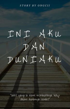 Ini Aku Dan Duniaku by OngCii