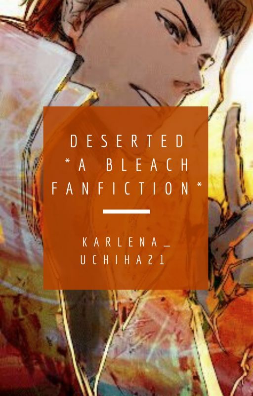 Deserted *A Bleach Fanfiction* (One-shot) by False_Princess