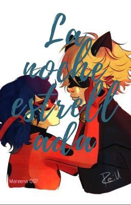 La noche estrellada {{Miraculous Ladybug }} Cuadrado amoroso ❤️ [En Edición] cover