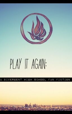 Play it again: a divergent high school fanfiction cover