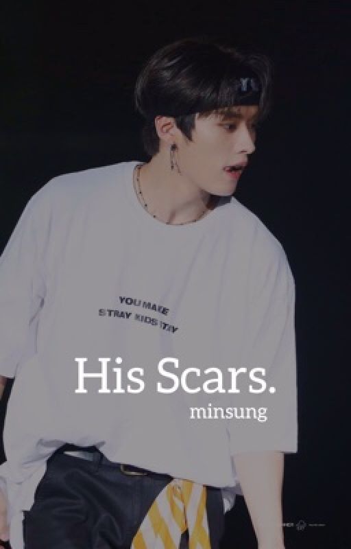 His Scars || Minsung by -HONEYYCHAN