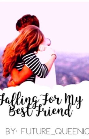 Falling for my Best Friend by FUTURE_QUEEN101