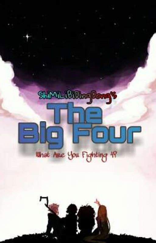 The Big Four: What Are You Fighting 4? by ShiMiLiBiDingDong