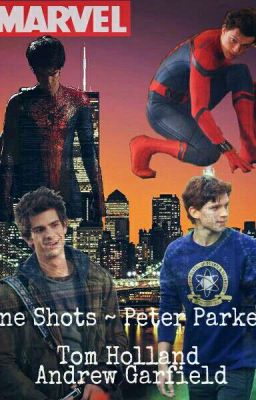 One Shots - Peter Parker / Tom Holland / Andrew Garfield  cover