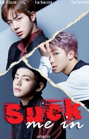 [HIATUS] Suck Me In / BTS Kim Seokjin, Kim Namjoon, Kim Taehyung by av1united