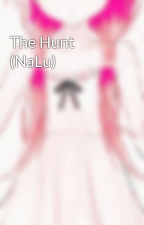 The Hunt (NaLu) by prettykitty280