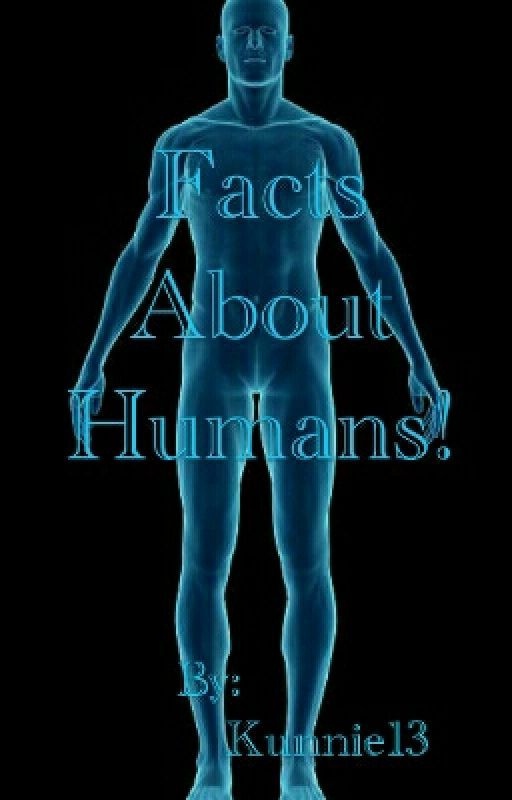 Facts About Humans! by Kunnie13