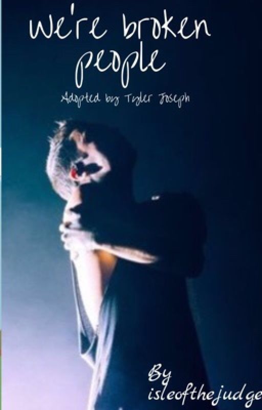 We're broken people~ Adopted by Tyler Joseph by Isleofthejudge