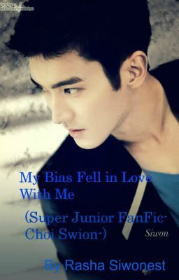 My Bias Fell in Love with ME( A Super Junior FanFic-Siwon Choi_) cover