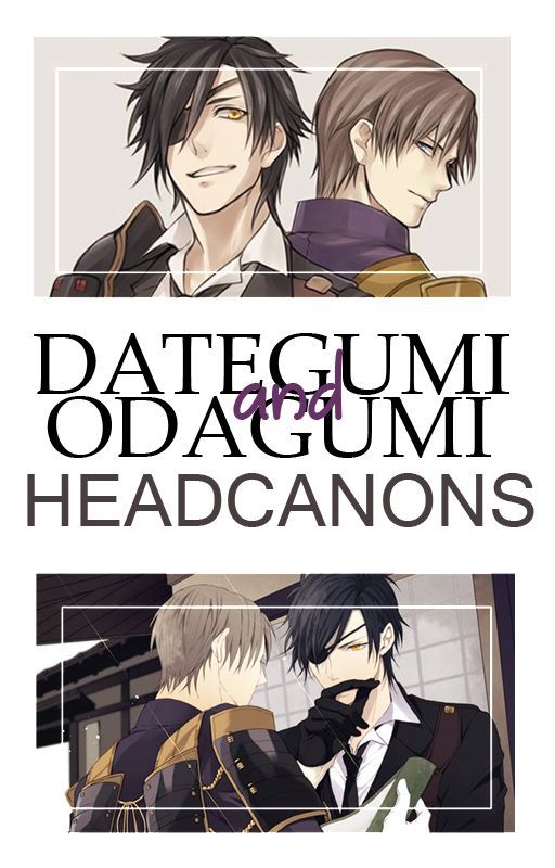 Dategumi & Odagumi headcanons; Touken Ranbu by akiyasu_