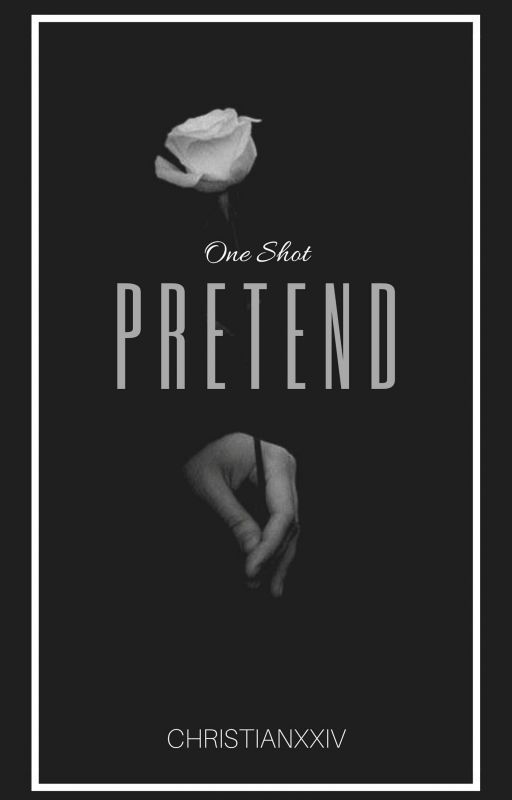 Pretend | one shot by christianxxiv