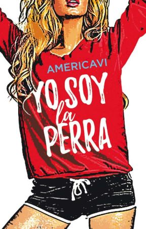 [EN LIBRERIAS] Yo soy la perra (YoSoy#1) by AmericaVi