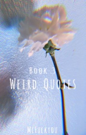 Weird Quotes (Book 3) by McFuckyou