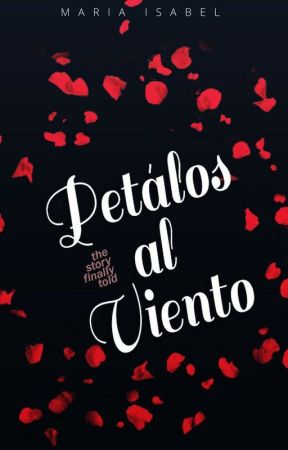 Pétalos al Viento: La historia finalmente contada. by lettersdream