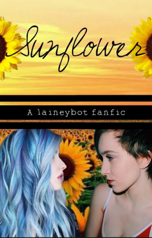 🌻Sunflower 🌻 Laineybot Fanfic by HannahLeeeReads