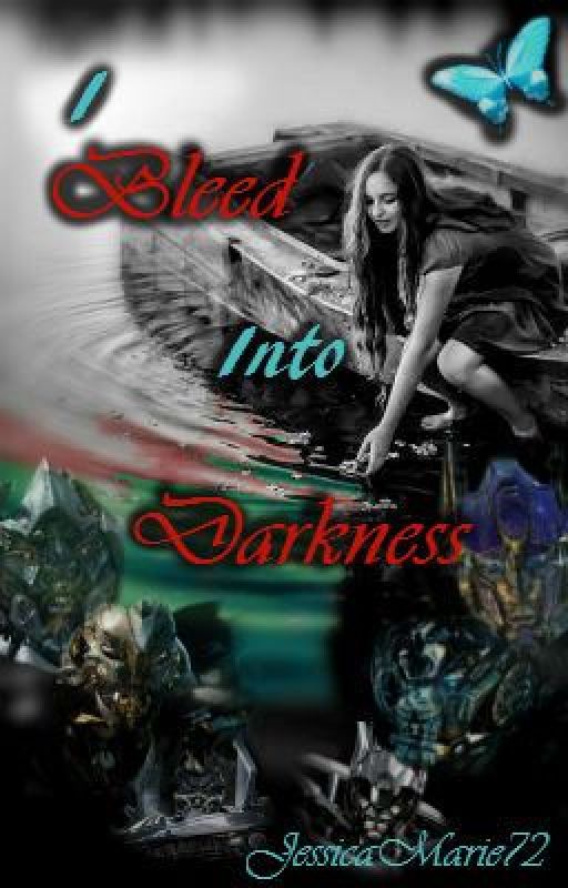 Transformers ( Bayverse ) - I Bleed Into Darkness by JessicaMarie72