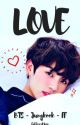 Love - BTS Jungkook FF ✔️ by GoldxxxMoon