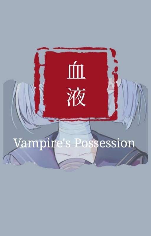 Blood : Vampire's Possession  by iamsai05