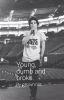 Young, Dumb And Broke (a Bradley Simpson Fanfic)