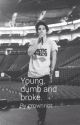 Young, Dumb And Broke (a Bradley Simpson Fanfic) by grownnot