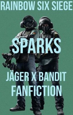 Sparks | Jäger X Bandit | Rainbow Six Siege | FanFiction | Book 1 | (Completed)  cover