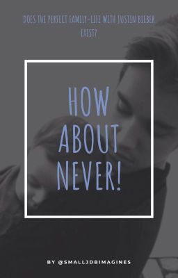 How about never! - a Justin Bieber fanfiction (completed) cover