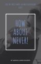 How about never! - a Justin Bieber fanfiction (completed) by discoverimagines