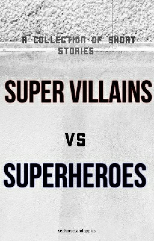 Superheroes VS. Super Villains (A Collection) by Seahorsesandapples