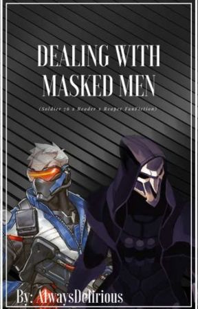 Dealing With Masked Men (Soldier 76 x Reader x Reaper) by AlwaysDelirious