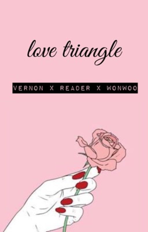 LOVE TRIANGLE (vernon x reader x wonwoo) by W0NderW00man