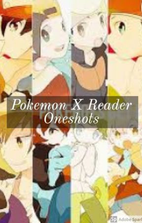 Pokemon X Reader Oneshots by Blue-eyesDragon24